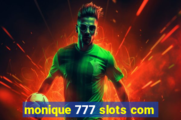 monique 777 slots com